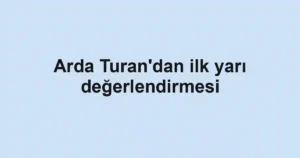 Arda Turan'dan ilk yarı değerlendirmesi