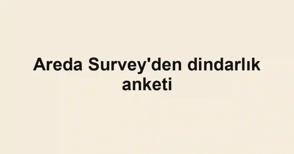 Areda Survey'den dindarlık anketi