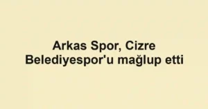 Arkas Spor, Cizre Belediyespor'u mağlup etti