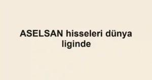 ASELSAN hisseleri dünya liginde