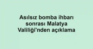 Asılsız bomba ihbarı sonrası Malatya Valiliği'nden açıklama