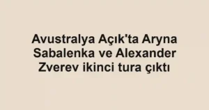 Avustralya Açık'ta Aryna Sabalenka ve Alexander Zverev ikinci tura çıktı