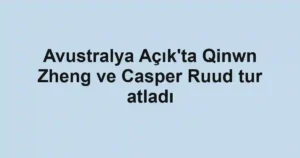 Avustralya Açık'ta Qinwn Zheng ve Casper Ruud tur atladı
