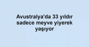 Avustralya'da 33 yıldır sadece meyve yiyerek yaşıyor