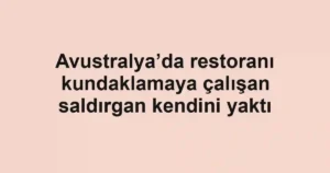 Avustralya’da restoranı kundaklamaya çalışan saldırgan kendini yaktı