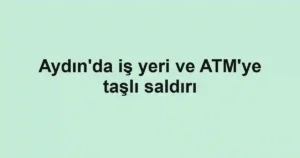 Aydın'da iş yeri ve ATM'ye taşlı saldırı