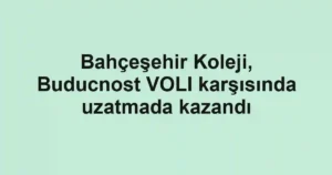 Bahçeşehir Koleji, Buducnost VOLI karşısında uzatmada kazandı