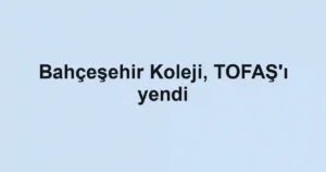 Bahçeşehir Koleji, TOFAŞ'ı yendi