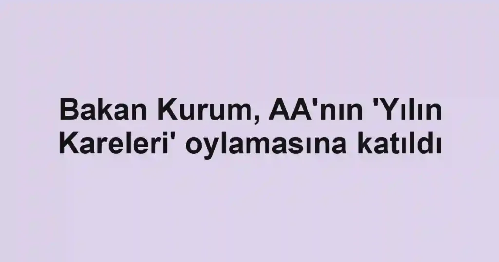 Bakan Kurum, AA'nın 'Yılın Kareleri' oylamasına katıldı