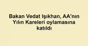 Bakan Vedat Işıkhan, AA'nın Yılın Kareleri oylamasına katıldı