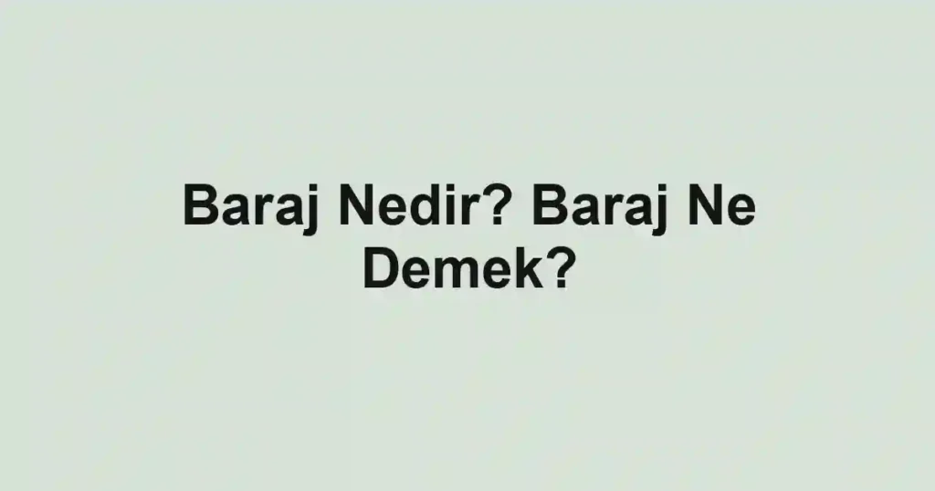 Baraj Nedir? Baraj Ne Demek?