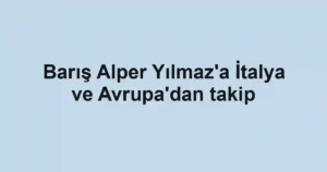 Barış Alper Yılmaz'a İtalya ve Avrupa'dan takip