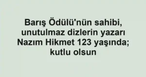 Barış Ödülü'nün sahibi, unutulmaz dizlerin yazarı Nazım Hikmet 123 yaşında; kutlu olsun