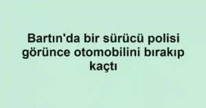Bartın'da bir sürücü polisi görünce otomobilini bırakıp kaçtı