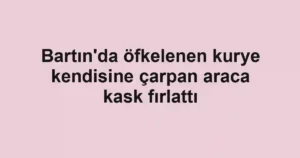 Bartın'da öfkelenen kurye kendisine çarpan araca kask fırlattı