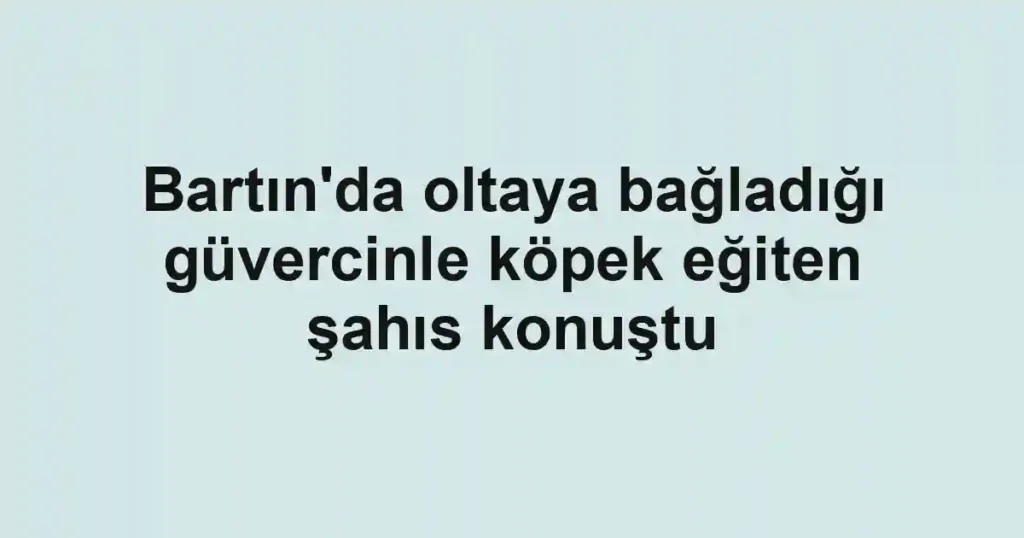 Bartın'da oltaya bağladığı güvercinle köpek eğiten şahıs konuştu