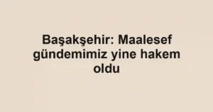 Başakşehir: Maalesef gündemimiz yine hakem oldu