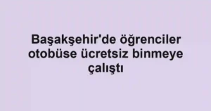 Başakşehir'de öğrenciler otobüse ücretsiz binmeye çalıştı
