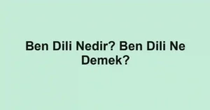 Ben Dili Nedir? Ben Dili Ne Demek?