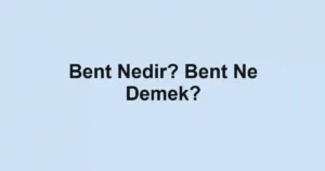 Bent Nedir? Bent Ne Demek?