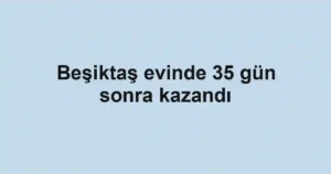 Beşiktaş evinde 35 gün sonra kazandı
