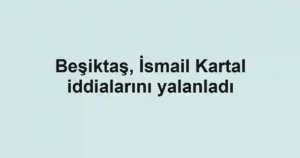 Beşiktaş, İsmail Kartal iddialarını yalanladı