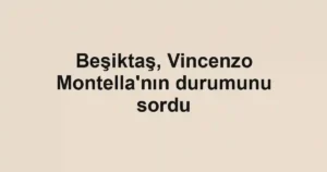Beşiktaş, Vincenzo Montella'nın durumunu sordu