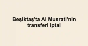 Beşiktaş'ta Al Musrati'nin transferi iptal