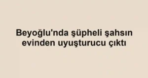 Beyoğlu'nda şüpheli şahsın evinden uyuşturucu çıktı
