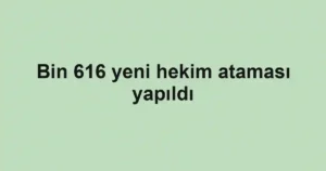 Bin 616 yeni hekim ataması yapıldı