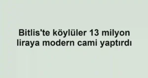 Bitlis'te köylüler 13 milyon liraya modern cami yaptırdı