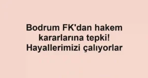 Bodrum FK'dan hakem kararlarına tepki! Hayallerimizi çalıyorlar