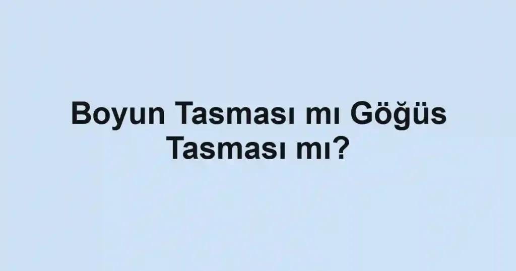 Boyun Tasması mı Göğüs Tasması mı?