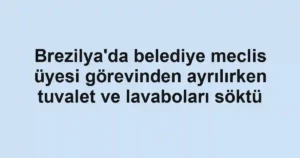 Brezilya'da belediye meclis üyesi görevinden ayrılırken tuvalet ve lavaboları söktü