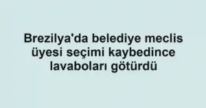 Brezilya'da belediye meclis üyesi seçimi kaybedince lavaboları götürdü