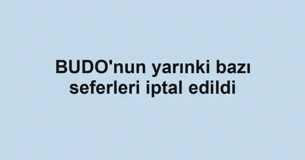 BUDO'nun yarınki bazı seferleri iptal edildi
