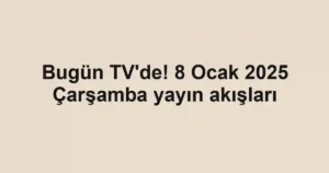 Bugün TV'de! 8 Ocak 2025 Çarşamba yayın akışları