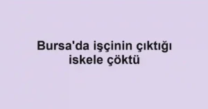 Bursa'da işçinin çıktığı iskele çöktü