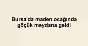 Bursa'da maden ocağında göçük meydana geldi