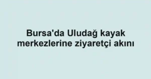 Bursa'da Uludağ kayak merkezlerine ziyaretçi akını