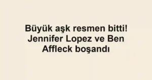 Büyük aşk resmen bitti! Jennifer Lopez ve Ben Affleck boşandı