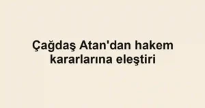 Çağdaş Atan'dan hakem kararlarına eleştiri