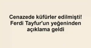 Cenazede küfürler edilmişti! Ferdi Tayfur'un yeğeninden açıklama geldi