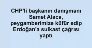 CHP'li başkanın danışmanı Samet Alaca, peygamberimize küfür edip Erdoğan'a suikast çağrısı yaptı