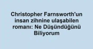 Christopher Farnsworth'un insan zihnine ulaşabilen romanı: Ne Düşündüğünü Biliyorum
