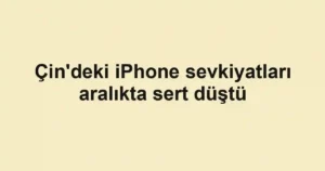 Çin'deki iPhone sevkiyatları aralıkta sert düştü
