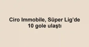 Ciro Immobile, Süper Lig’de 10 gole ulaştı