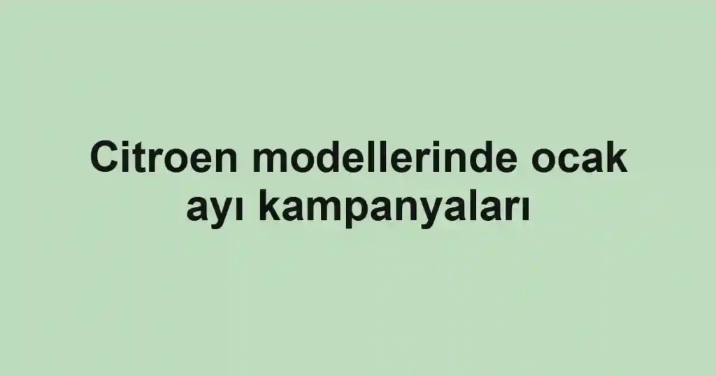 Citroen modellerinde ocak ayı kampanyaları