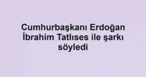 Cumhurbaşkanı Erdoğan İbrahim Tatlıses ile şarkı söyledi