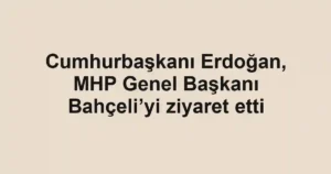 Cumhurbaşkanı Erdoğan, MHP Genel Başkanı Bahçeli’yi ziyaret etti